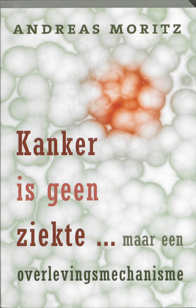 Kanker is geen ziekte ... - Andreas Moritz (ISBN 9789020203059)