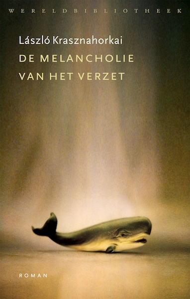 De melancholie van het verzet - Laszlo Krasznahorkai (ISBN 9789028442313)