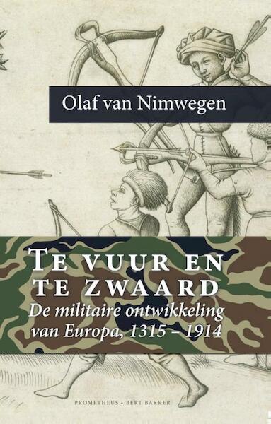 Te vuur en te zwaard - Olaf van Nimwegen (ISBN 9789035142107)