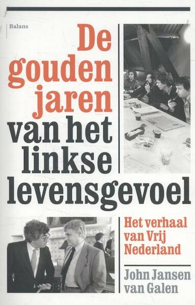 De gouden jaren van het linkse levensgevoel - John Jansen van Galen (ISBN 9789460030970)