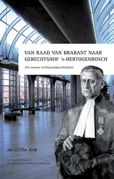 Van Raad van Brabant naar gerechtshof 's-Hertogenbosch - G.Chr. Kok, F.A. Arnbak-d'Aulnis de Bourouill (ISBN 9789087040536)