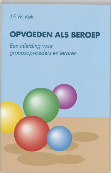 Opvoeden als beroep - J.F.W. Kok (ISBN 9789024414185)