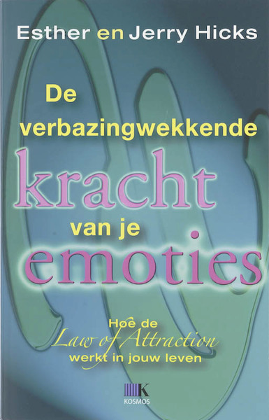 De verbazingwekkende kracht van je emoties - Esther Hicks, J. Hicks (ISBN 9789021528823)