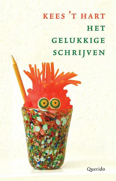 Het gelukkige schrijven - Kees 't Hart (ISBN 9789021458984)