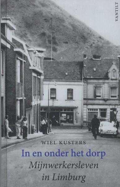 In en onder het dorp - Wiel Kusters (ISBN 9789460041129)