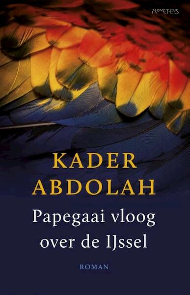 Papegaai vloog over de IJssel - Kader Abdolah (ISBN 9789044625837)