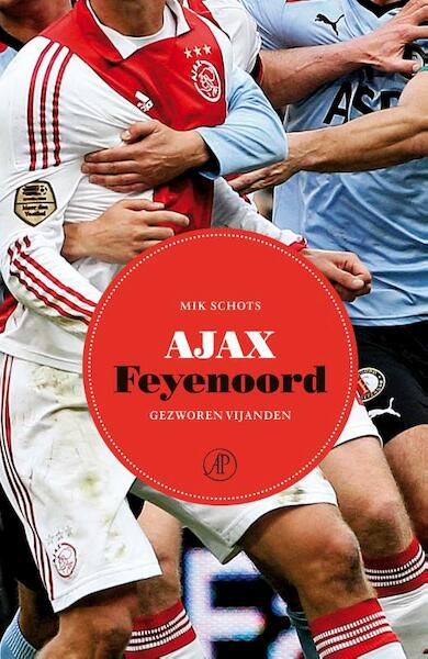 Ajax-Feyenoord - Mik Schots (ISBN 9789029588249)