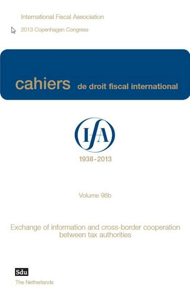 Exchange of information and cross border cooperation between tax authorities. iFA Cahier Volume 98b (2013) - (ISBN 9789012390682)