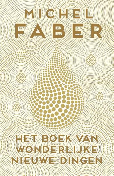 Het boek van wonderlijke nieuwe dingen - Michel Faber (ISBN 9789057596902)