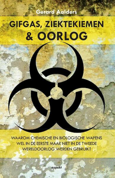 Gifgas, ziektekiemen en oorlog - Gerard Aalders (ISBN 9789461535580)