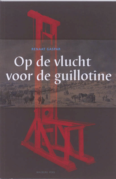 Op de vlucht voor de guillotine - Renaat Gaspar (ISBN 9789057306716)