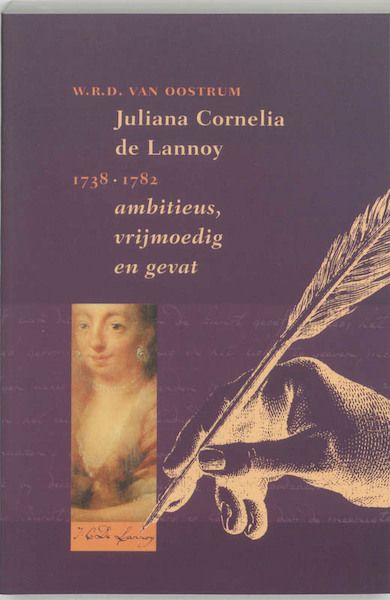 Juliana Cornelia de Lannoy (1738-1782) ambitieus, vrijmoedig en gevat - W.R.D. van Oostrum (ISBN 9789065500571)