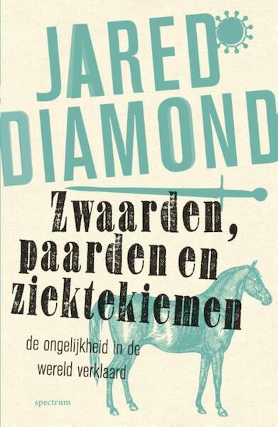 Zwaarden, paarden en ziektekiemen - Jared Diamond (ISBN 9789000319329)