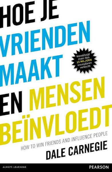 Hoe je vrienden maakt en mensen beïnvloedt - Dale Carnegie (ISBN 9789043029940)