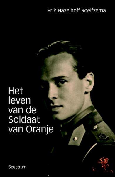 Het leven van de Soldaat van Oranje - Erik Hazelhoff Roelfzema (ISBN 9789049105310)