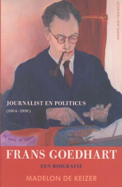 Frans Goedhart, journalist en politicus (1904-1990) - Madelon de Keizer (ISBN 9789035138612)