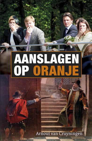 Aanslagen op Oranje - Arnout van Cruyningen (ISBN 9789059778313)