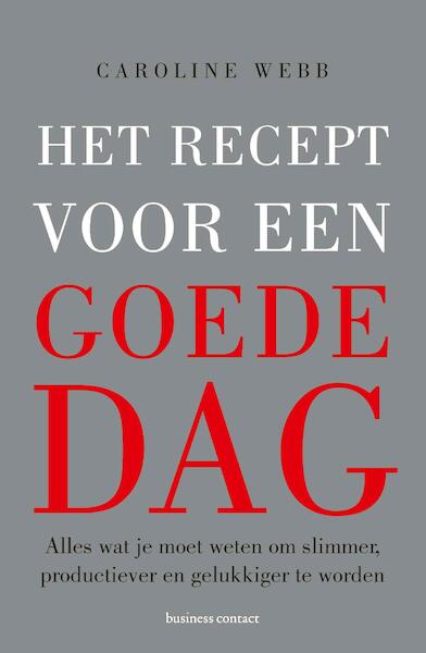 Het recept voor een goede dag - Caroline Webb (ISBN 9789047009740)