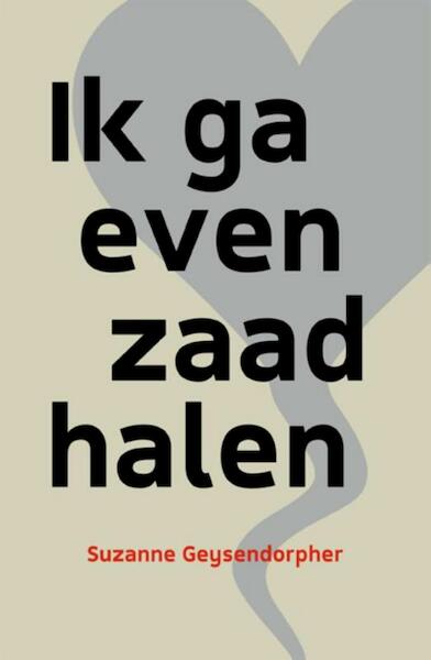 Ik ga even zaad halen - Suzanne Geysendorpher (ISBN 9789492179562)