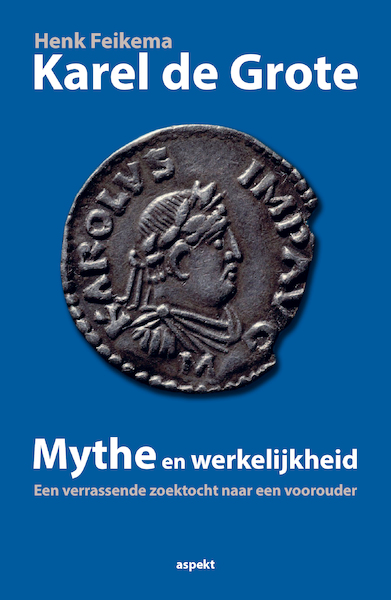 Karel de grote Mythe en werkelijkheid - Henk Feikema (ISBN 9789464245561)
