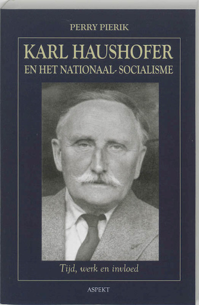 Karl Haushofer en het Nationaal-Socialisme - Perry Pierik (ISBN 9789059113763)