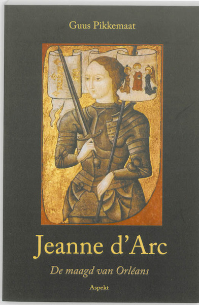 Jeanne d'Arc (1412-1431) - Guus Pikkemaat (ISBN 9789059117501)