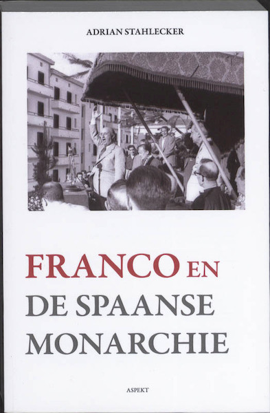 Franco en de Spaanse monarchie - Adrian Stahlecker (ISBN 9789059118010)