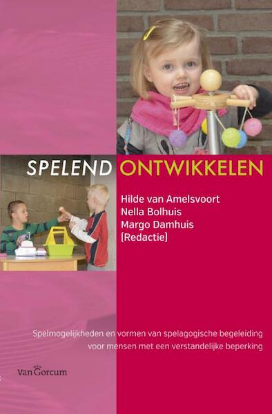 Spelend ontwikkelen - Hilde van Amelsvoort, Nella Bolhuis, Margo Damhuis (ISBN 9789023250371)