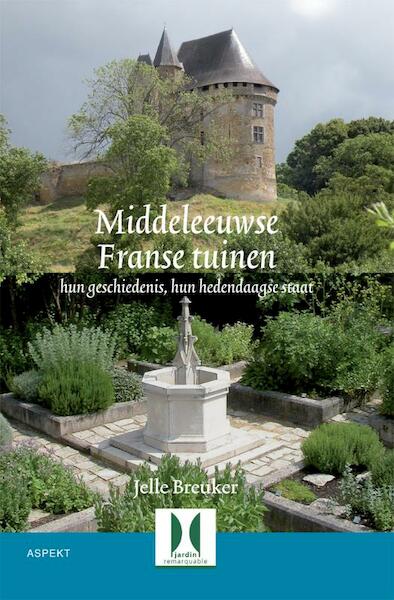Middeleeuwse Franse tuinen - Jelle Breuker (ISBN 9789059112407)