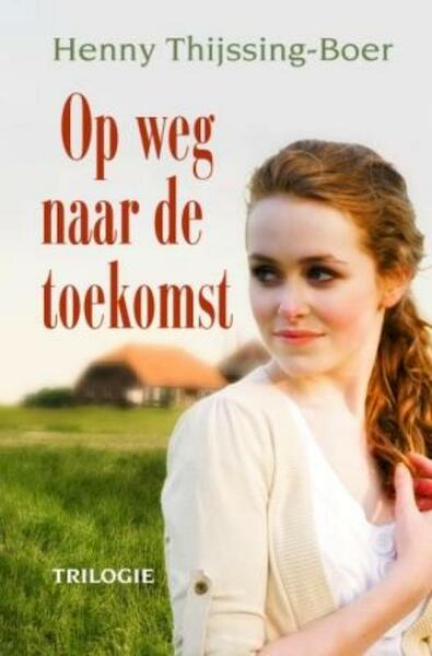 Op weg naar de toekomst - H. Thijssing-Boer (ISBN 9789020529500)