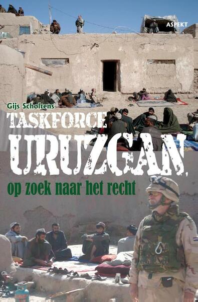 Taskforce Uruzgan, op zoek naar het recht - G. Scholtens (ISBN 9789059116214)