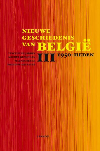 Nieuwe geschiedenis van België III 1950 Heden - Vincent Dujardin, Michel Dumoulin, Marnix Beyen, Philippe Destatte (ISBN 9789020964899)