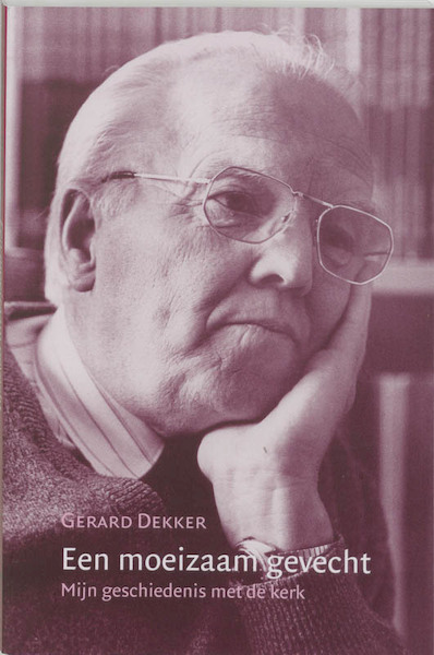 Een moeizaam gevecht - Gerard Dekker (ISBN 9789065508959)
