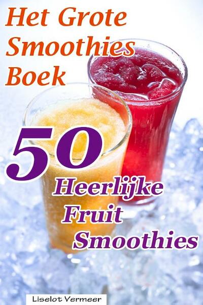 Het grote smoothies boek - Liselot Vermeer (ISBN 9789491442322)