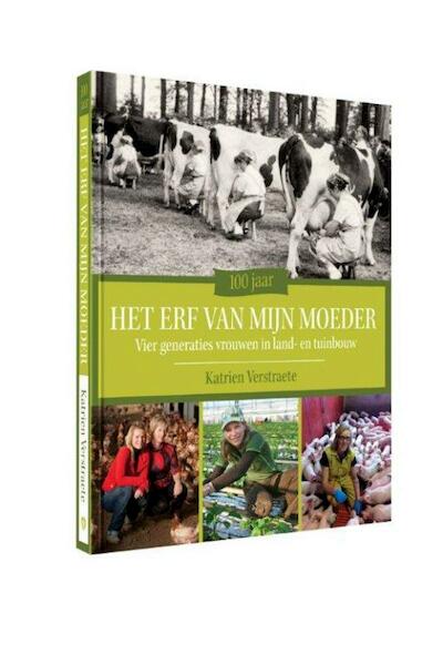 100 jaar het erf van mijn moeder - Katrien Verstraete (ISBN 9789461310439)