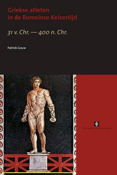 Griekse atleten in de Romeinse Keizertijd - Patrick Gouw (ISBN 9789056295769)