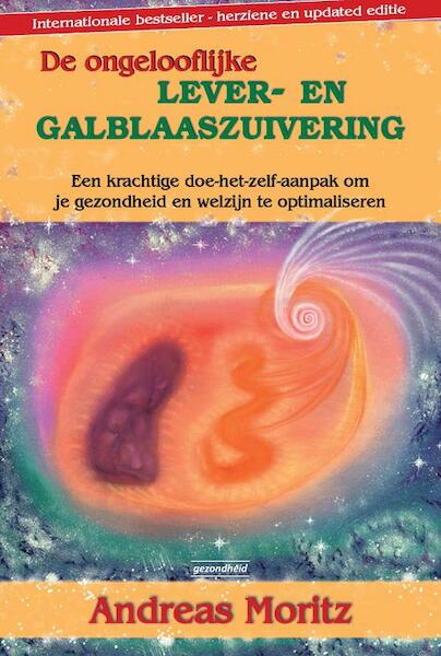 De ongelooflijke lever- en galblaaszuivering - Andreas Moritz (ISBN 9789079872220)