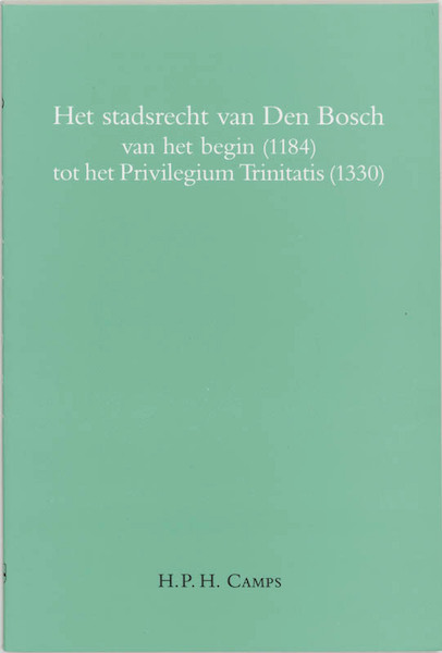Het stadsrecht van Den Bosch van het begin (1184) tot het Privilegium Trinitatis (1330) - H.P.H. Camps (ISBN 9789065502728)