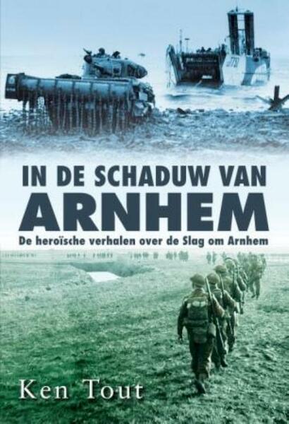 In de schaduw van Arnhem - Ken Tout (ISBN 9789045310596)