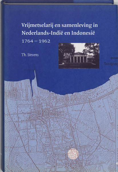 Vrijmetselarij en samenleving in Nederlands-Indie en Indonesie 1764-1962 - T. Stevens (ISBN 9789065503916)