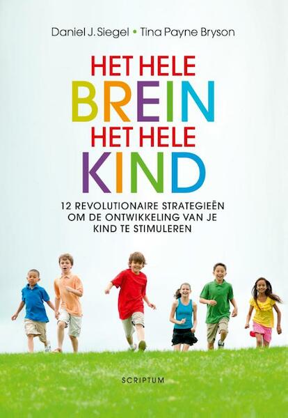 Het hele brein, het hele kind - Daniel J. Siegel, Tina Payne Bryson (ISBN 9789055948109)