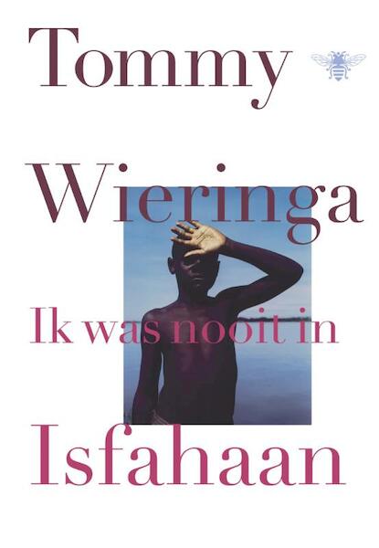 Ik was nooit in Isfahaan - Tommy Wieringa (ISBN 9789023485438)