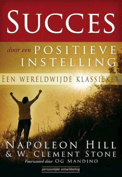 Succes door een positieve instelling - Napoleon Hill, W.Clement Stone (ISBN 9789079872701)