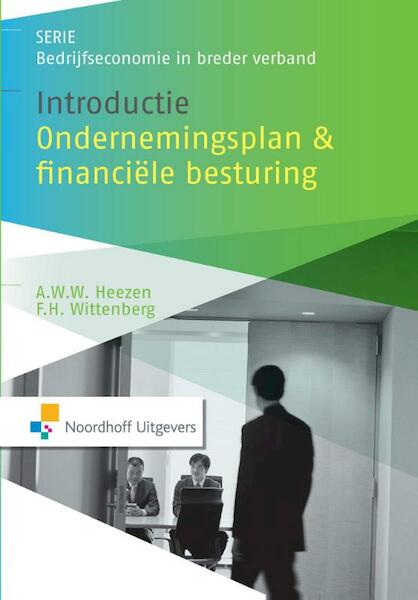 Introductie ondernemingsplan en financiele besturing - A.W.W. Heezen, F.H. Wittenberg (ISBN 9789001843915)