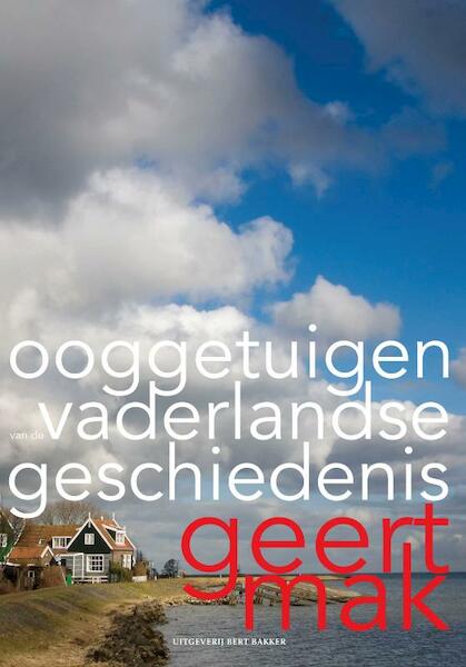 Ooggetuigen van de vaderlandse geschiedenis - Geert Mak (ISBN 9789035136540)