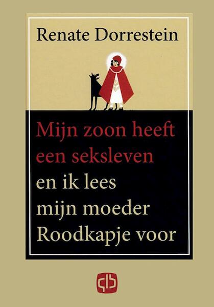 Mijn zoon heeft een seksleven en ik lees mijn moeder Roodkapje voor - Renate Dorrestein (ISBN 9789036401869)