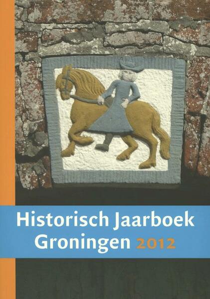 Historisch Jaarboek Groningen 2012 - (ISBN 9789023250210)