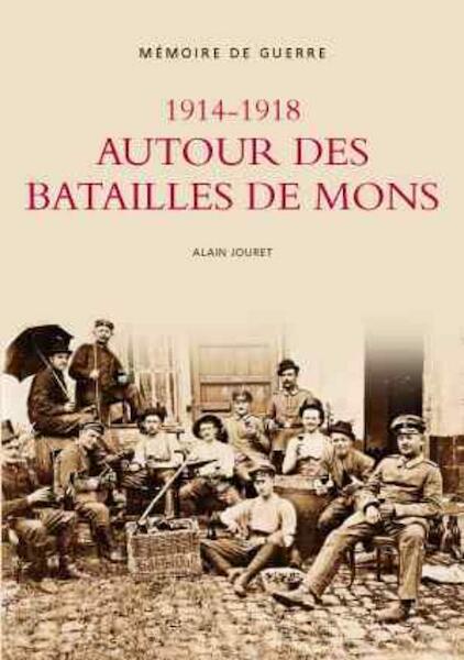 1914-1918 Autour des Batailles de Mons - Memoire de Guerre - Alain Jouret (ISBN 9781845886769)