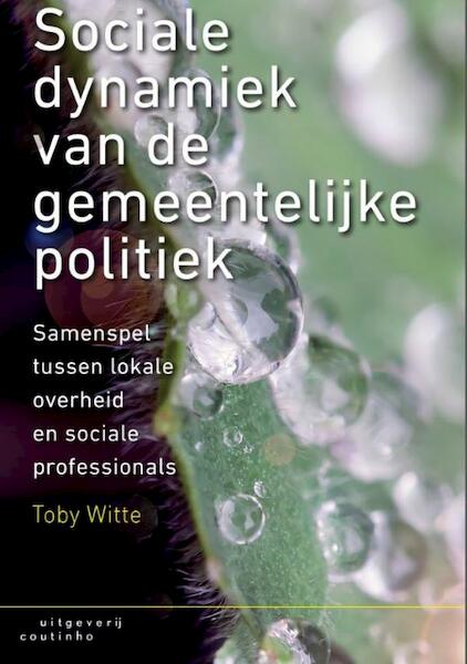 Sociale dynamiek van de gemeentelijke politiek - Toby Witte (ISBN 9789046963661)