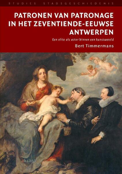Patronen van patronage in het zeventiende-eeuwse Antwerpen - B. Timmermans (ISBN 9789052602479)